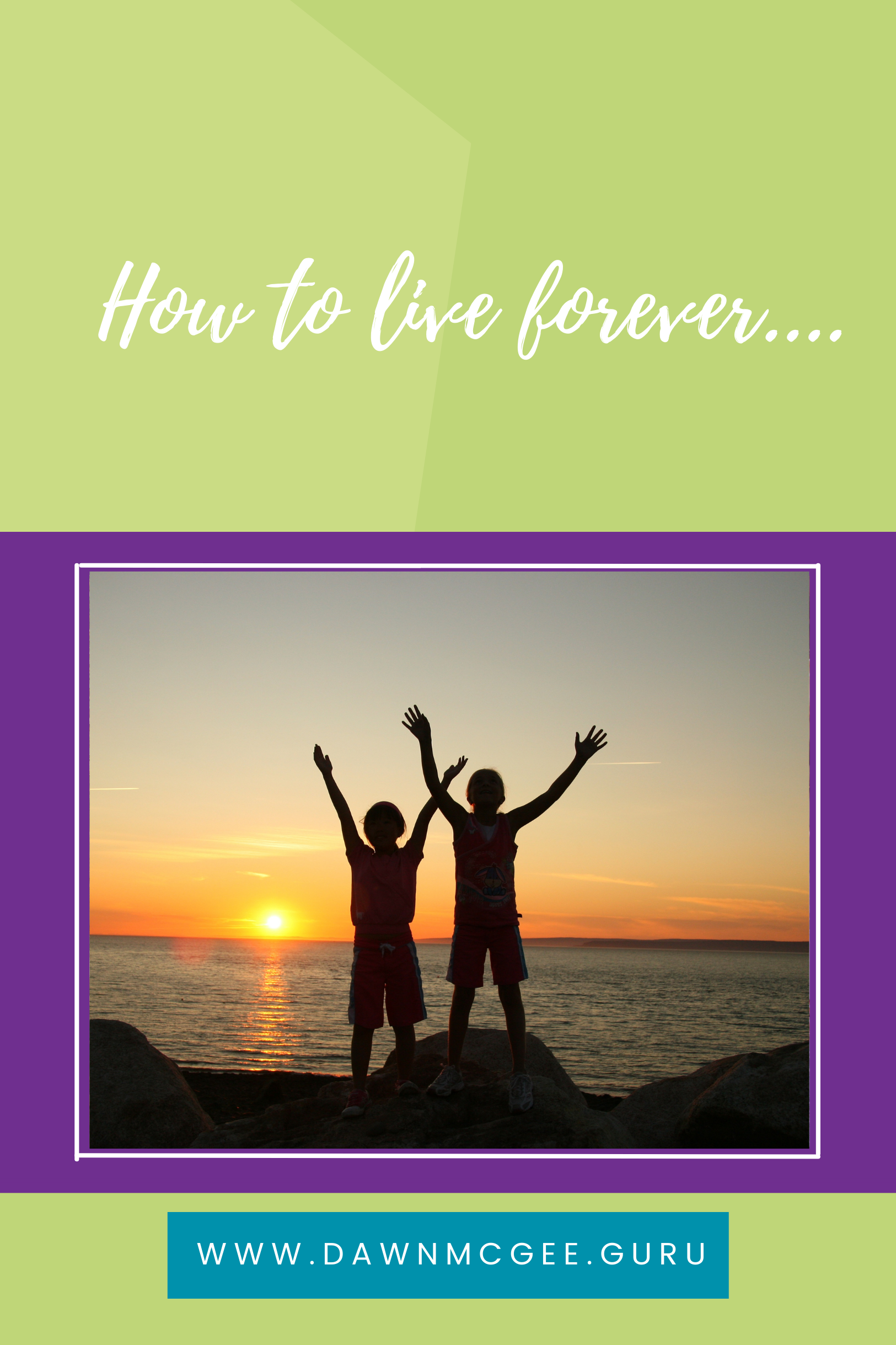 How to live forever.