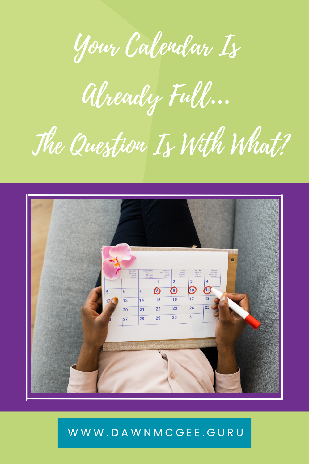 Your Calendar Is Already Full&hellip; The Question Is With What?