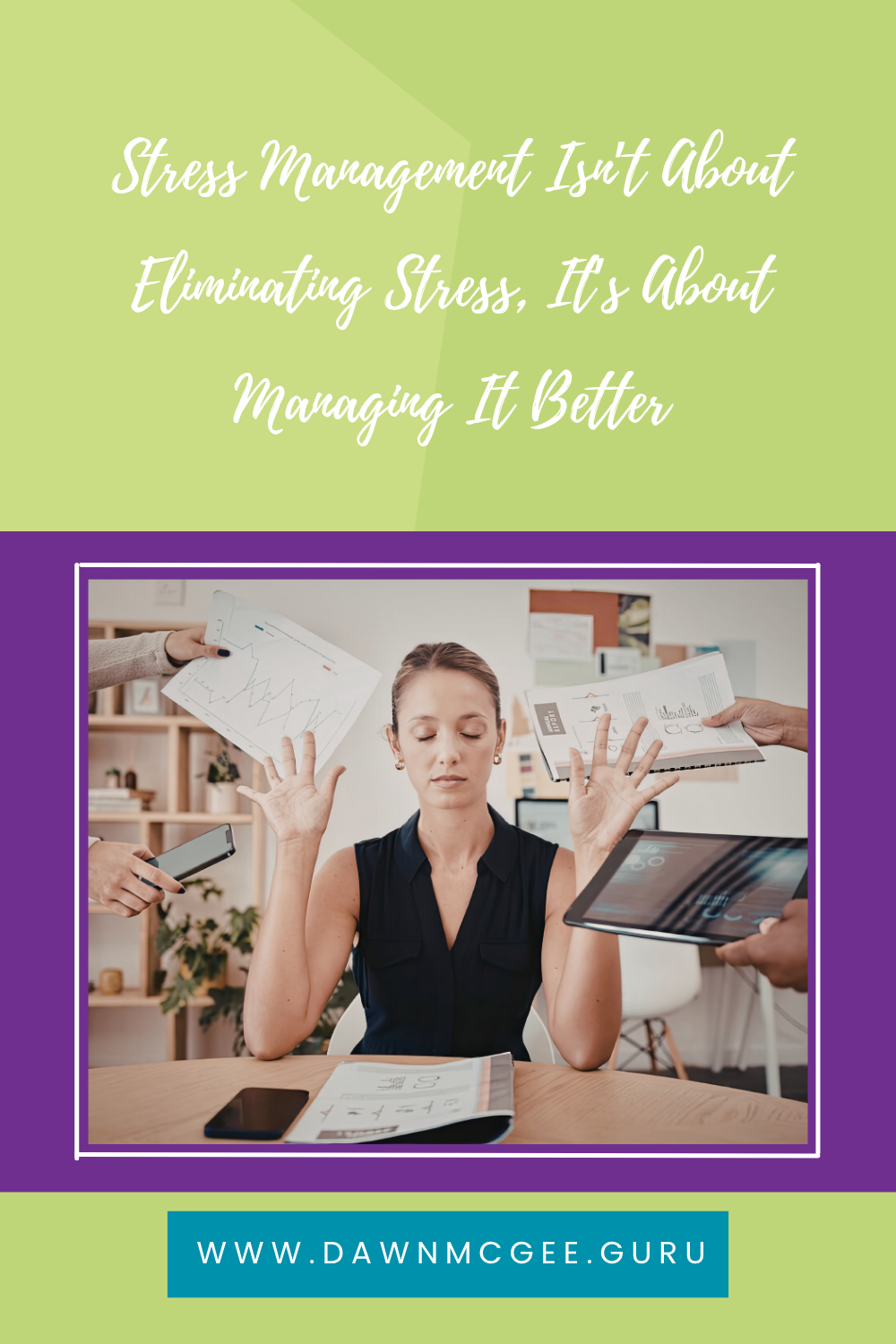 Stress Management Isn&rsquo;t About Eliminating Stress,  It&rsquo;s About Managing It Better